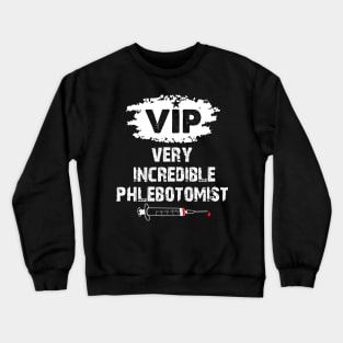 Very Incredible Phlebotomist Funny Phlebotomy Nurse Gift Crewneck Sweatshirt